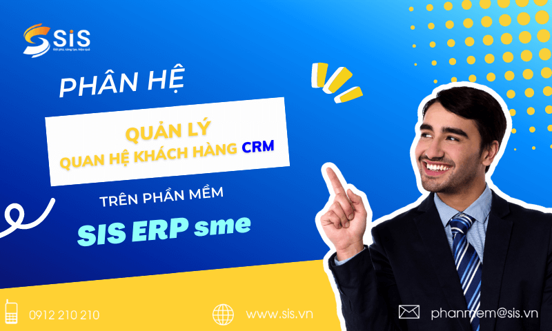 Những điểm mới về module Quản lý quan hệ khách hàng CRM trên SIS ERP sme